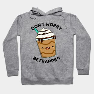 Don't Worry Be Frappey Cute Frappuccino Pun Hoodie